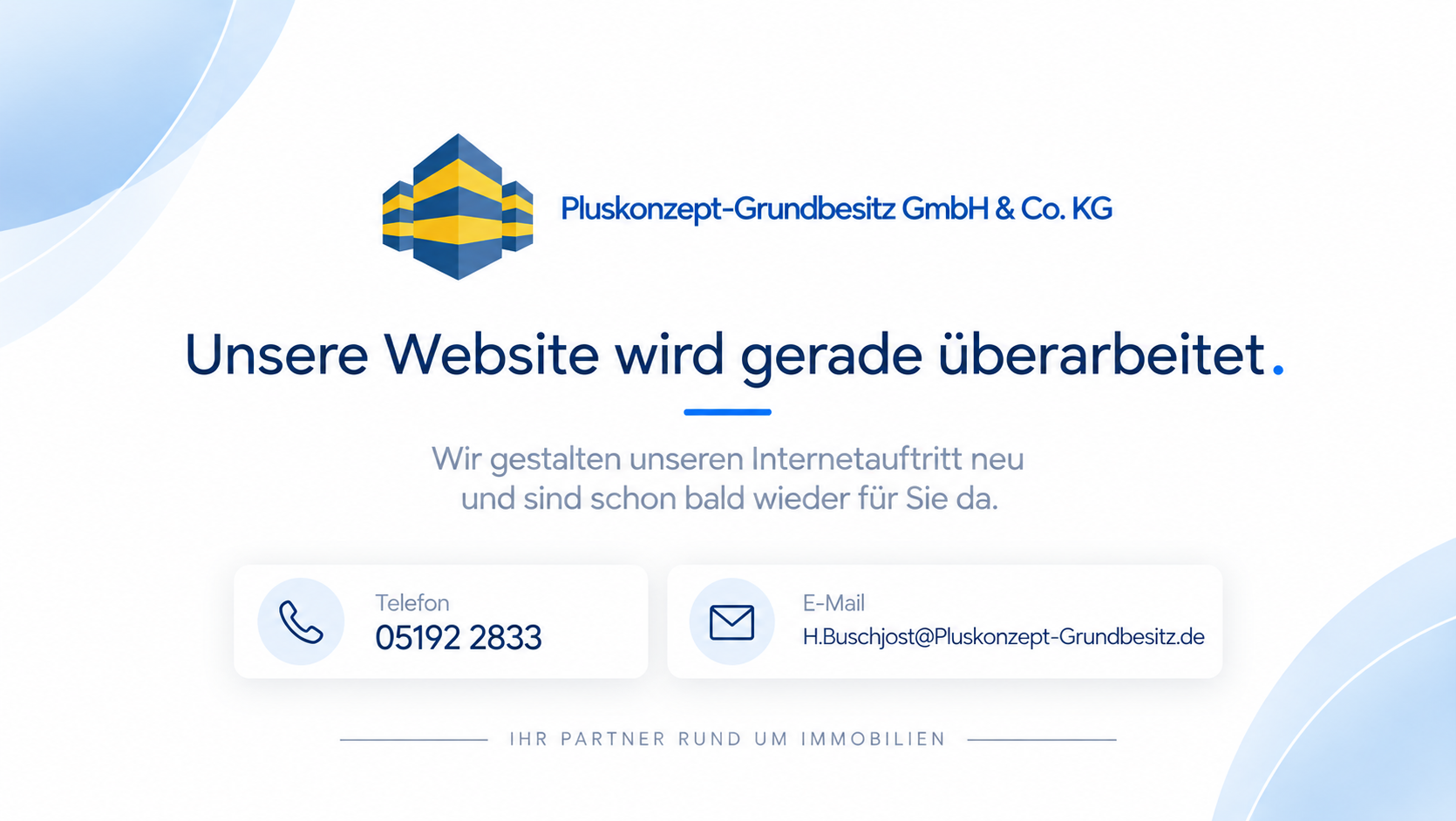 Pluskonzept-Grundbesitz GmbH & Co. KG – Unsere Website wird gerade überarbeitet. Telefon: 05192 2833. E-Mail: H.Buschjost@Pluskonzept-Grundbesitz.de.